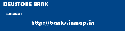 DEUSTCHE BANK  GUJARAT     banks information 